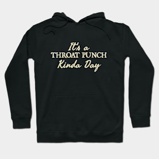 It's a Throat Punch Kinda Day Hoodie